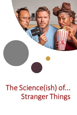 The Science(ish) of… Stranger Things (2021) The Science(ish) of… Stranger Things (2021)
