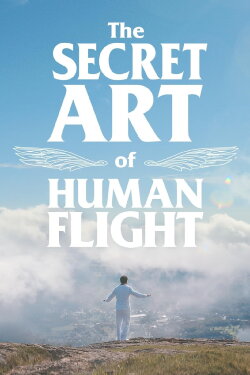 The Secret Art of Human Flight (2024) The Secret Art of Human Flight (2024)