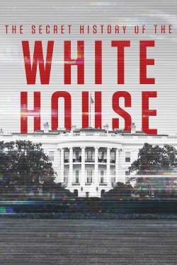 The Secret History of The White House (2019) The Secret History of The White House (2019)