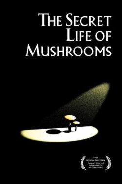 The Secret Life of Mushrooms (2010) The Secret Life of Mushrooms (2010)