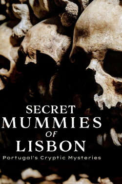 The Secret Mummies of Lisbon (2017) The Secret Mummies of Lisbon (2017)