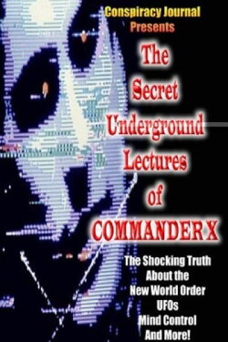 The Secret Underground Lectures of Commander X (2004)
