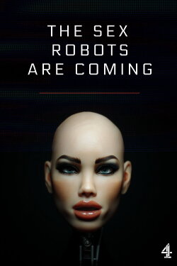 The Sex Robots Are Coming (2017) The Sex Robots Are Coming (2017)