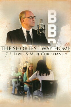 The Shortest Way Home: C.S. Lewis and Mere Christianity (2013) The Shortest Way Home: C.S. Lewis and Mere Christianity (2013)