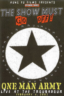 The Show Must Go Off! One Man Army Live at The Troubadour (2003) The Show Must Go Off! One Man Army Live at The Troubadour (2003)