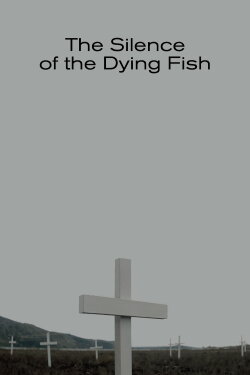The Silence of the Dying Fish (2018) The Silence of the Dying Fish (2018)