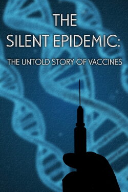 The Silent Epidemic: The Untold Story of Vaccines (2013) The Silent Epidemic: The Untold Story of Vaccines (2013)