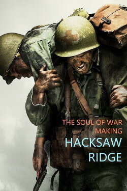 The Soul of War: Making 'Hacksaw Ridge' (2017) The Soul of War: Making 'Hacksaw Ridge' (2017)