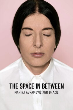 The Space in Between: Marina Abramović and Brazil (2016) The Space in Between: Marina Abramović and Brazil (2016)