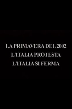 The Spring of 2002 - Italy Protests, Italy Stops (2002) The Spring of 2002 - Italy Protests, Italy Stops (2002)