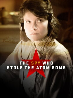 The Spy Who Stole the Atom Bomb (2017) The Spy Who Stole the Atom Bomb (2017)