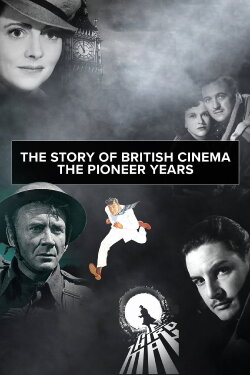 The Story of British Cinema: The Pioneer Years (2022) The Story of British Cinema: The Pioneer Years (2022)