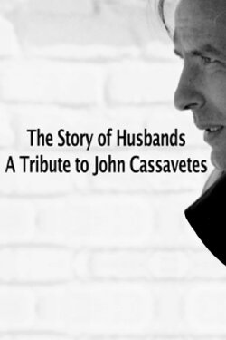 The Story of Husbands: A Tribute to John Cassavetes (2009) The Story of Husbands: A Tribute to John Cassavetes (2009)