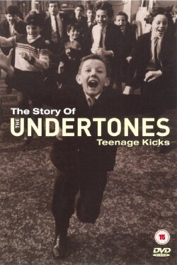 The Story of the Undertones - Teenage Kicks (2002) The Story of the Undertones - Teenage Kicks (2002)