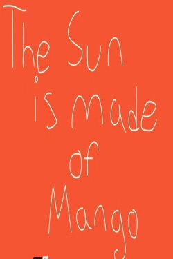 The Sun Is Made of Mango (2019)
