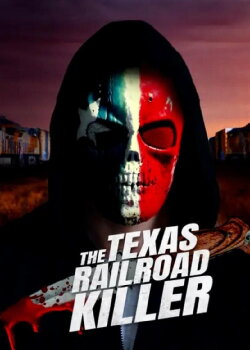 The Texas RailRoad Killer (2021) The Texas RailRoad Killer (2021)