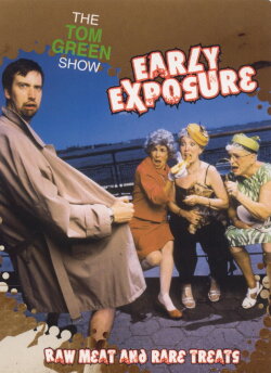 The Tom Green Show: Early Exposure - Raw Meat and Rare Treats (2003) The Tom Green Show: Early Exposure - Raw Meat and Rare Treats (2003)
