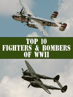 The Top 10 Fighters and Bombers of WWII (2016) The Top 10 Fighters and Bombers of WWII (2016)