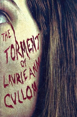 The Torment of Laurie Ann Cullom (2014) The Torment of Laurie Ann Cullom (2014)