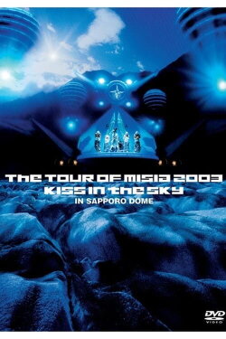 THE TOUR OF MISIA 2003 KISS IN THE SKY IN SAPPORO DOME (2003) THE TOUR OF MISIA 2003 KISS IN THE SKY IN SAPPORO DOME (2003)