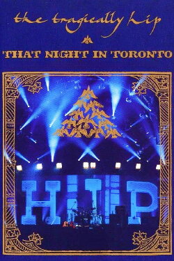 The Tragically Hip - That Night in Toronto (2005) The Tragically Hip - That Night in Toronto (2005)