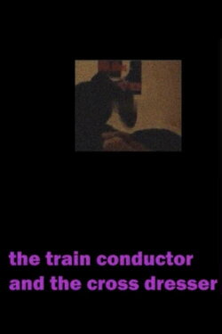 The Train Conductor And The Cross Dresser (2023) The Train Conductor And The Cross Dresser (2023)