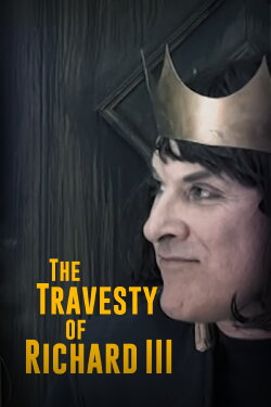 The Travesty of Richard III (2020) The Travesty of Richard III (2020)