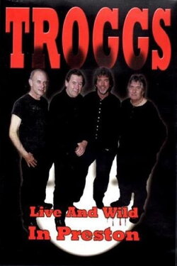 The Troggs - Live and Wild in Preston (2003) The Troggs - Live and Wild in Preston (2003)