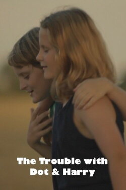 The Trouble with Dot & Harry (2015) The Trouble with Dot & Harry (2015)