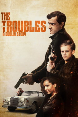 The Troubles: A Dublin Story (2022) The Troubles: A Dublin Story (2022)
