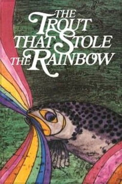 The Trout That Stole the Rainbow (1982) The Trout That Stole the Rainbow (1982)