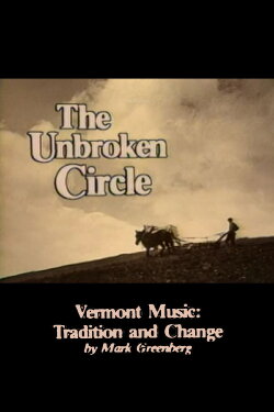 The Unbroken Circle: Vermont Music: Tradition and Change (1985) The Unbroken Circle: Vermont Music: Tradition and Change (1985)