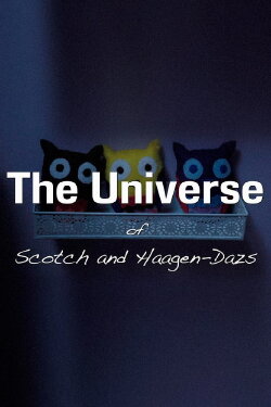The Universe of Scotch and Haagen-Dazs (2016) The Universe of Scotch and Haagen-Dazs (2016)
