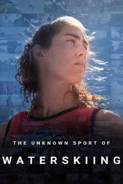 The Unknown Sport of Waterskiing (2023) The Unknown Sport of Waterskiing (2023)
