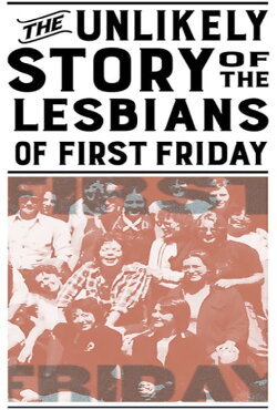 The Unlikely Story of the Lesbians of First Friday (2020)