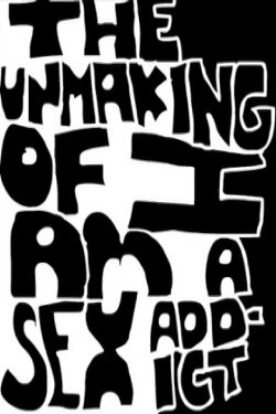 The Unmaking of I Am A Sex Addict (2010)