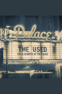 The Used: Live & Acoustic at the Palace (2016) The Used: Live & Acoustic at the Palace (2016)
