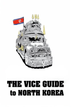 The VICE Guide to North Korea (2008) The VICE Guide to North Korea (2008)