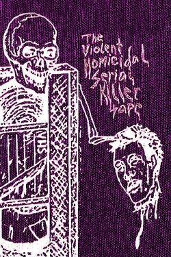 The Violent Homicidal Serial Killer Tape (2018) The Violent Homicidal Serial Killer Tape (2018)