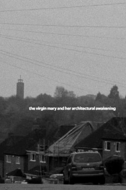 The Virgin Mary and her Architectural Awakening (2020) The Virgin Mary and her Architectural Awakening (2020)