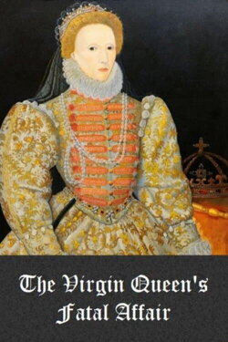 The Virgin Queen's Fatal Affair (2010) The Virgin Queen's Fatal Affair (2010)