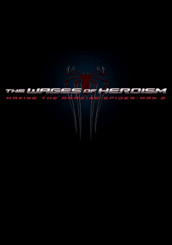 The Wages of Heroism: Making The Amazing Spider-Man 2 (2014) The Wages of Heroism: Making The Amazing Spider-Man 2 (2014)