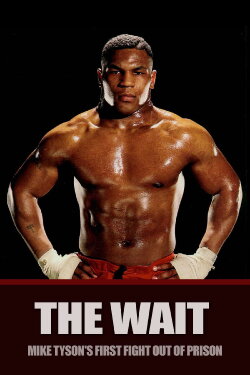 The Wait: Mike Tyson's First Fight Out of Prison (2020) The Wait: Mike Tyson's First Fight Out of Prison (2020)