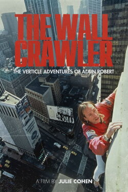 The Wall Crawler: The Verticle Adventures of Alain Robert (1998) The Wall Crawler: The Verticle Adventures of Alain Robert (1998)