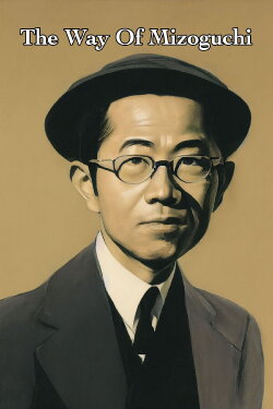 The Way of Mizoguchi (2022) The Way of Mizoguchi (2022)