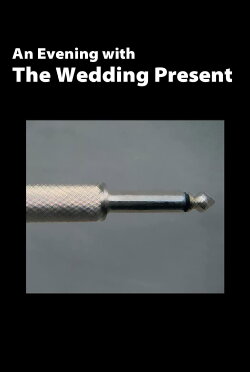 The Wedding Present: An Evening With The Wedding Present (2008) The Wedding Present: An Evening With The Wedding Present (2008)