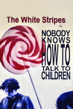 The White Stripes: Nobody Knows How to Talk to Children (2004) The White Stripes: Nobody Knows How to Talk to Children (2004)