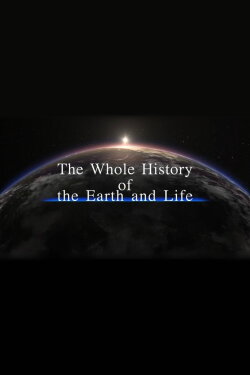 The Whole History of the Earth and Life (2021) The Whole History of the Earth and Life (2021)