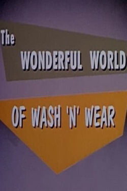 The Wonderful World of Wash 'n' Wear (1958) The Wonderful World of Wash 'n' Wear (1958)