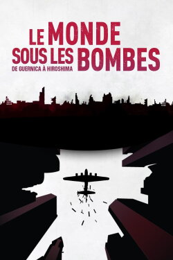 The World Under the Bombs, from Guernica to Hiroshima (2017) The World Under the Bombs, from Guernica to Hiroshima (2017)